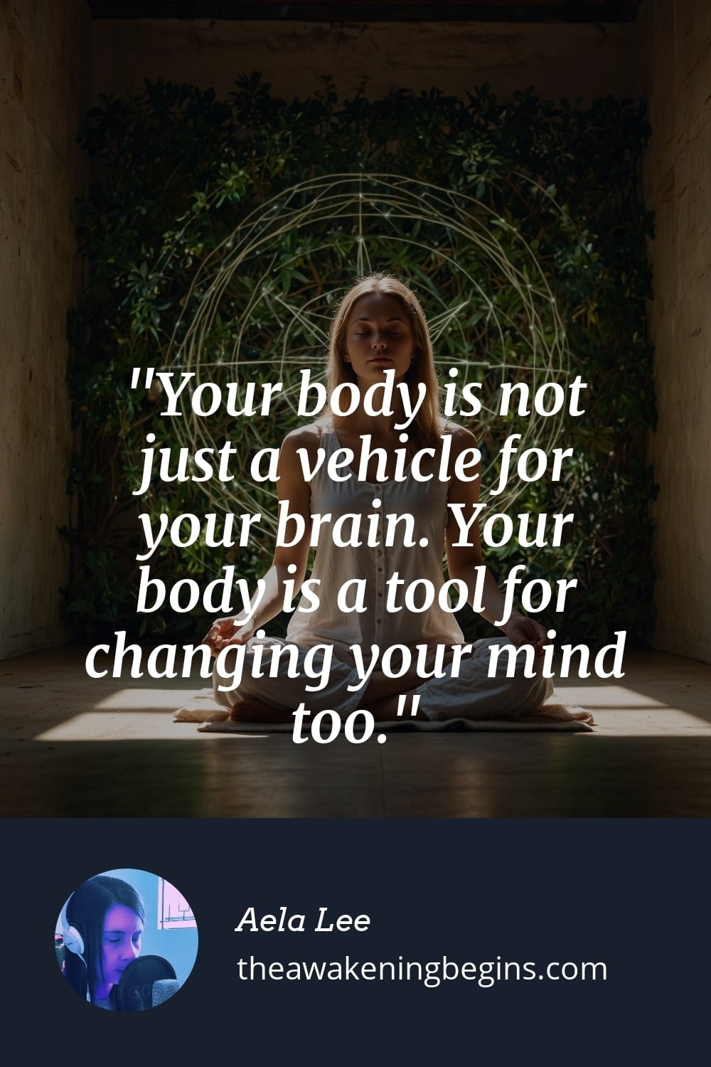 Pinterest Image Your body is not just a vehicle for your brain. Your body is a tool for changing your mind too.
