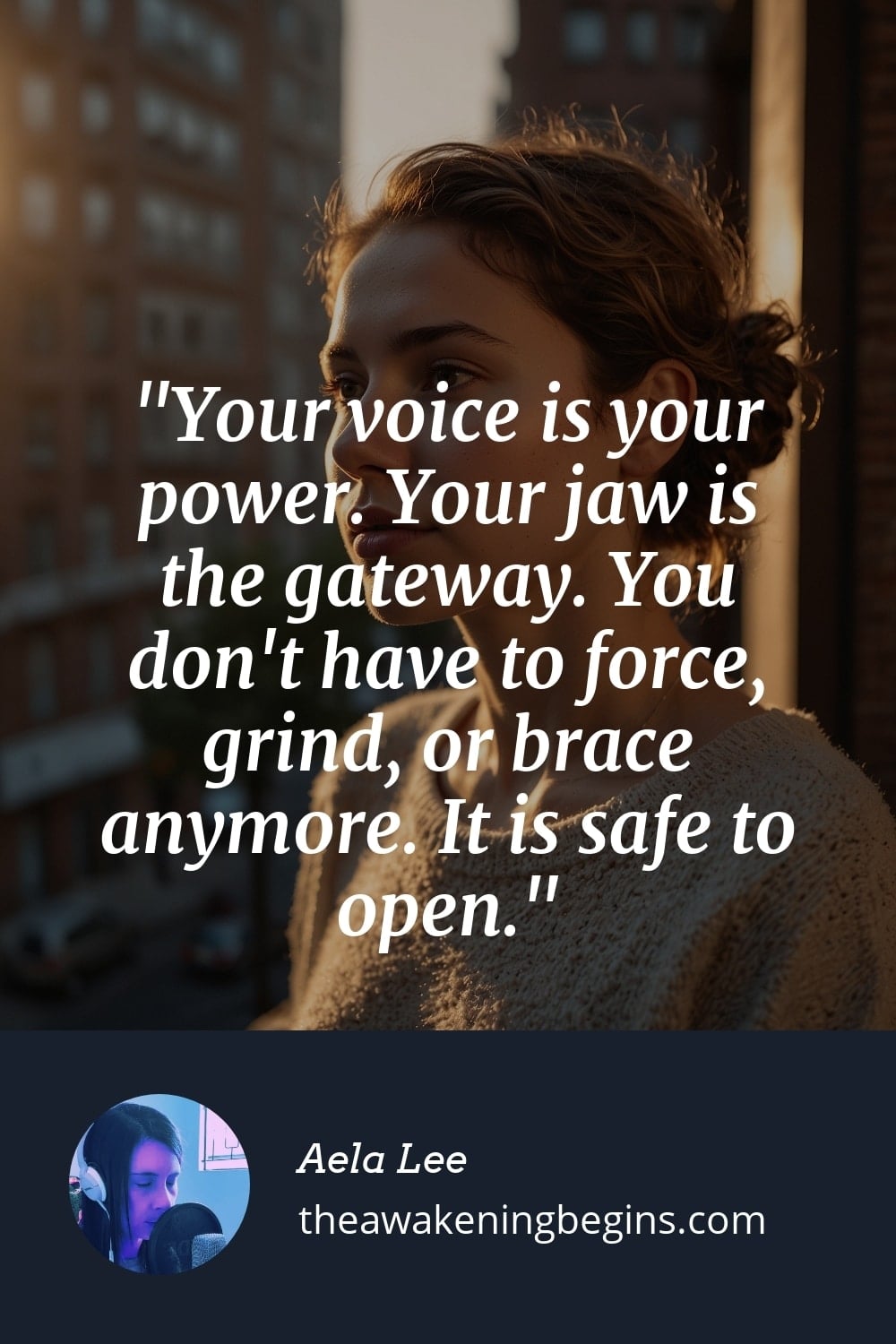 Pinterest Image Your voice is your power. Your jaw is the gateway. You don't have to force, grind, or brace anymore. It is safe to open.