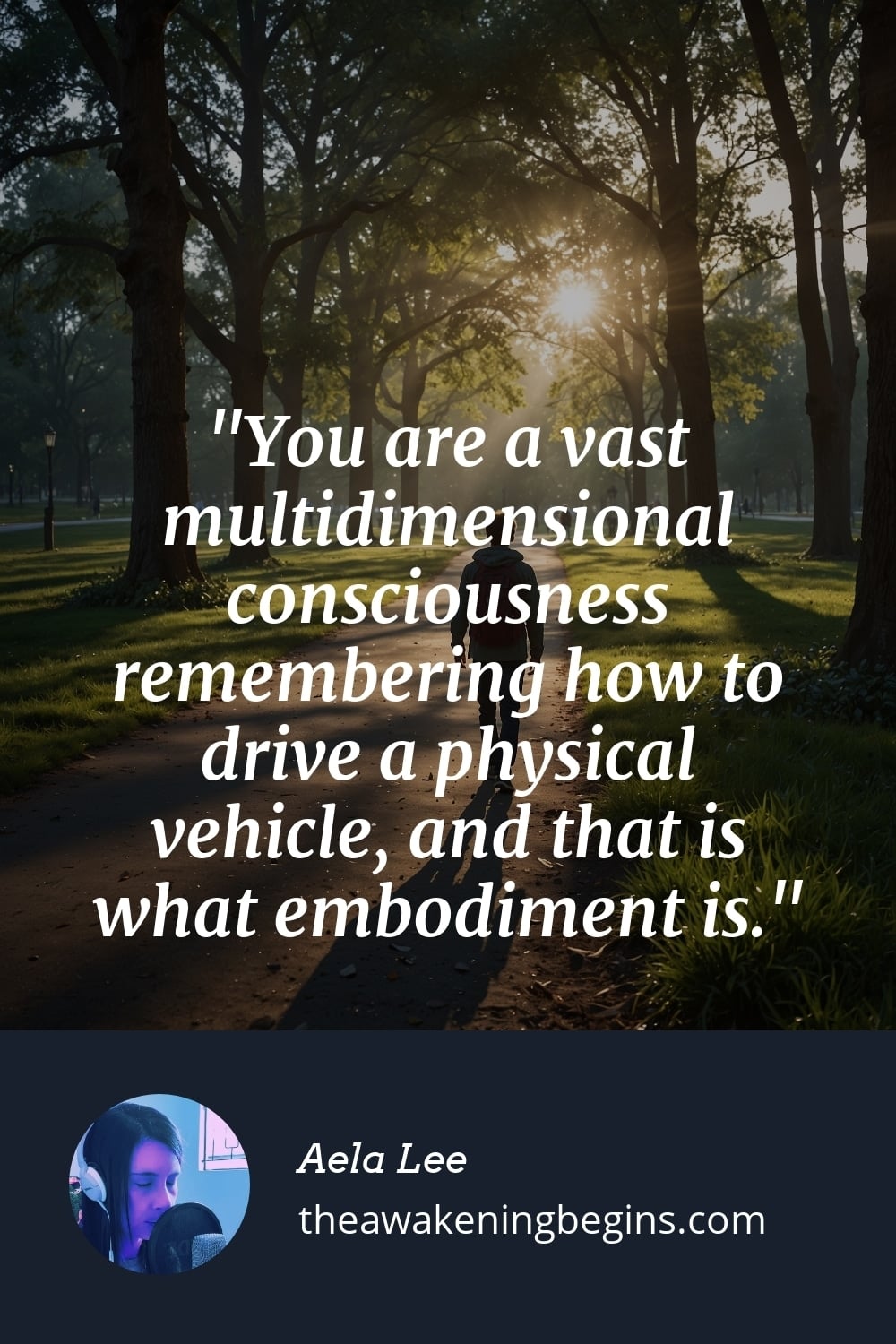 Pinterest Image You are a vast multidimensional consciousness remembering how to drive a physical vehicle, and that is what embodiment is.