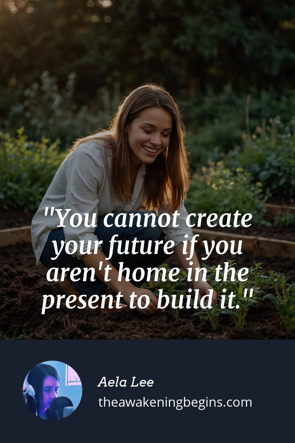 Pinterest Image You cannot create your future if you aren't home in the present to build it.