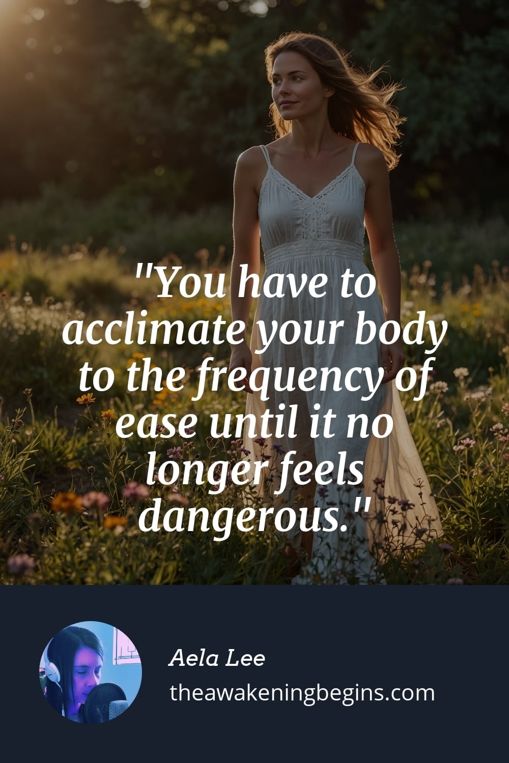 Pinterest Image You have to acclimate your body to the frequency of ease until it no longer feels dangerous.