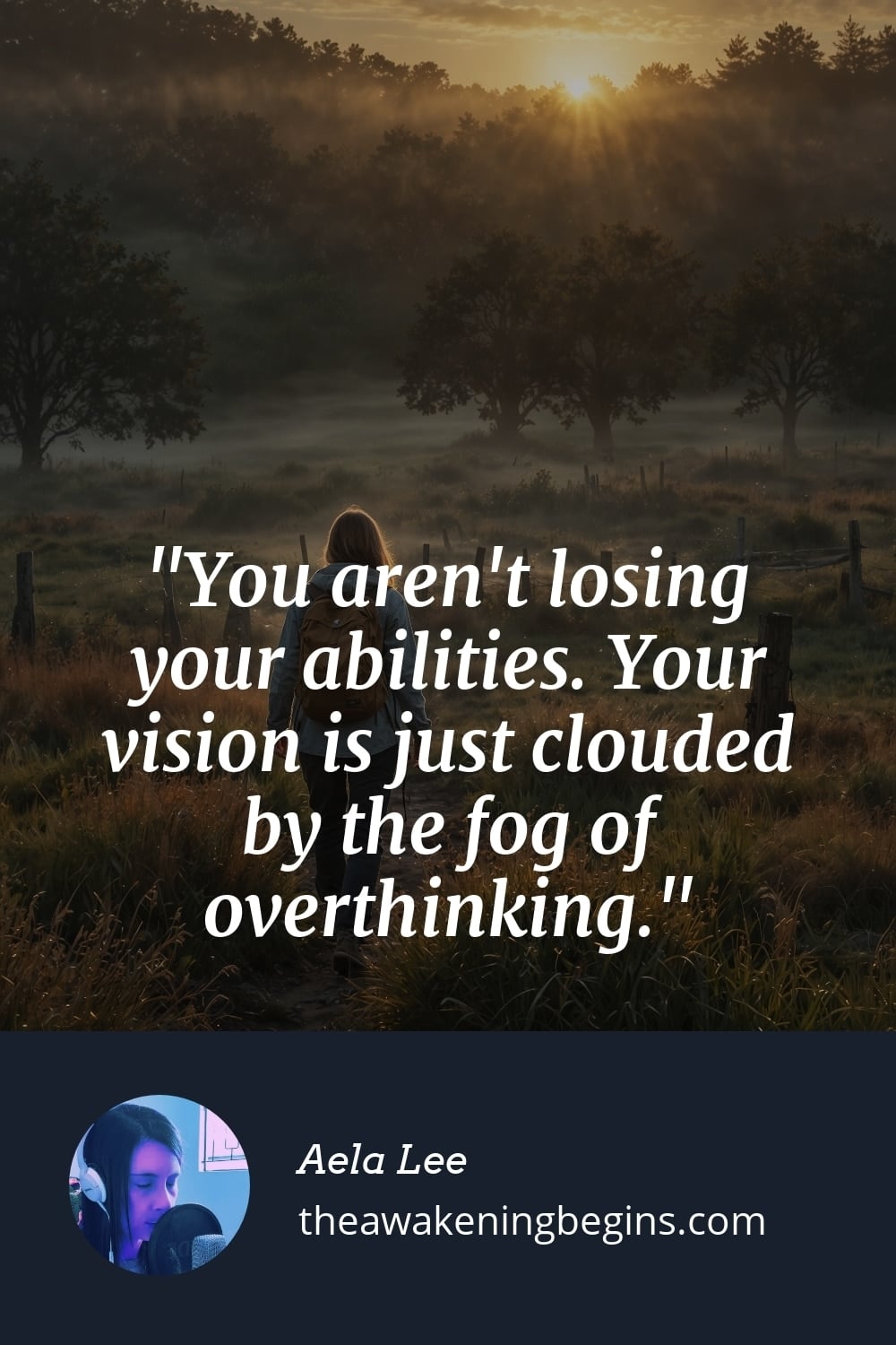 Pinterest Image You aren't losing your abilities. Your vision is just clouded by the fog of overthinking.