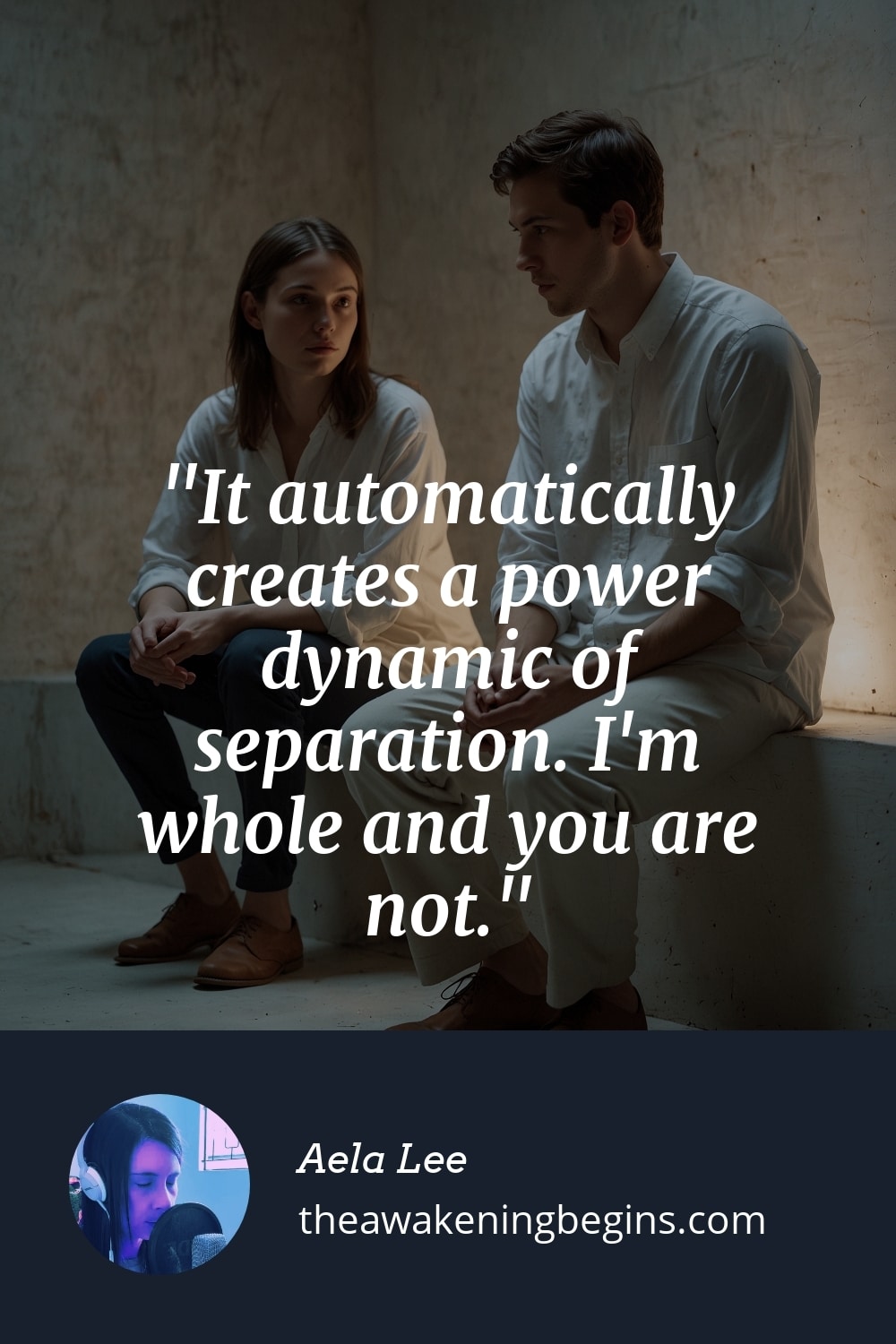 Pinterest Image It automatically creates a power dynamic of separation. I'm whole and you are not.