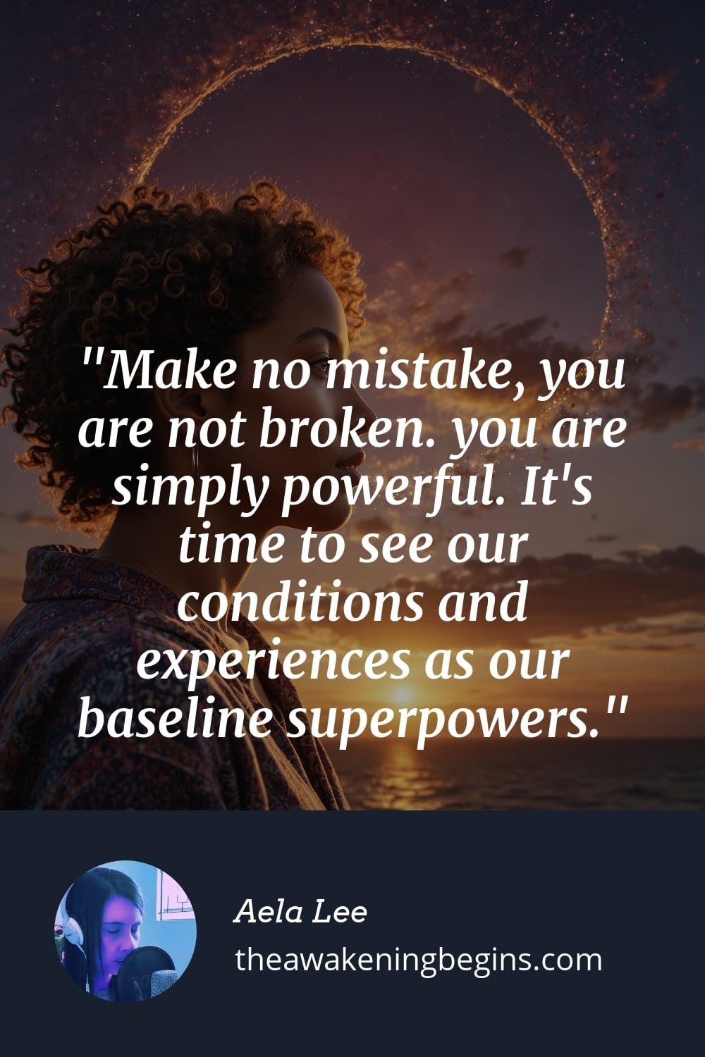 Pinterest Image Make no mistake, you are not broken. you are simply powerful. It's time to see our conditions and experiences as our baseline superpowers.
