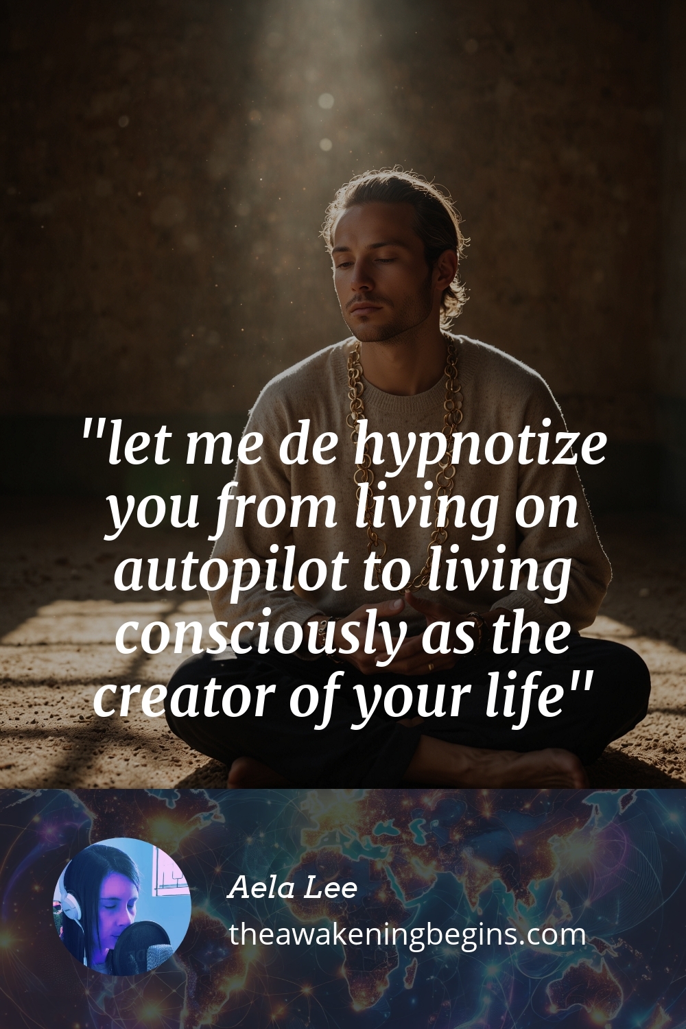 Pinterst Image let me de hypnotize you from living on autopilot to living consciously as the creator of your life