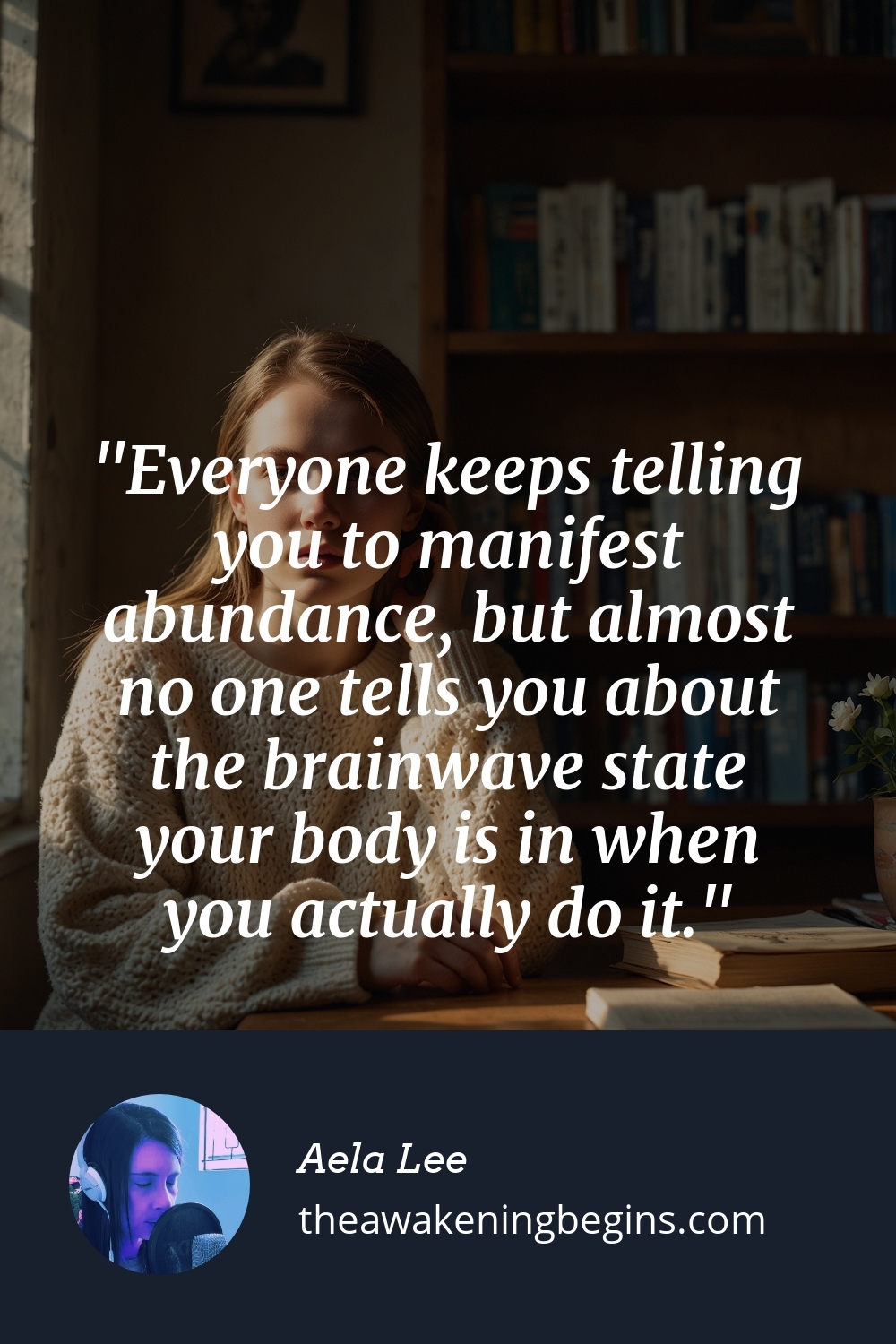 Pinterst Image Everyone keeps telling you to manifest abundance, but almost no one tells you about the brainwave state your body is in when you actually do it.