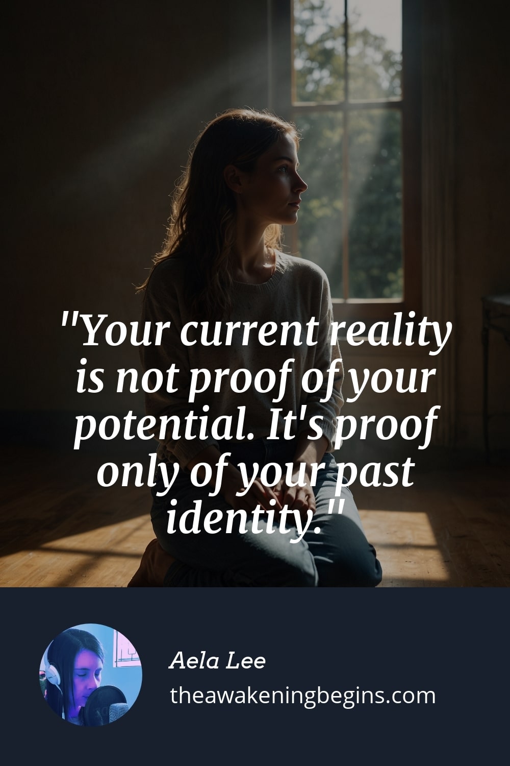 Pinterst Image Your current reality is not proof of your potential. It's proof only of your past identity.