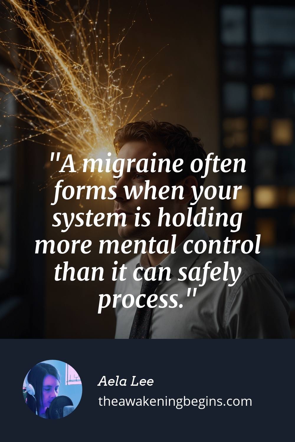 Pinterst Image A migraine often forms when your system is holding more mental control than it can safely process.