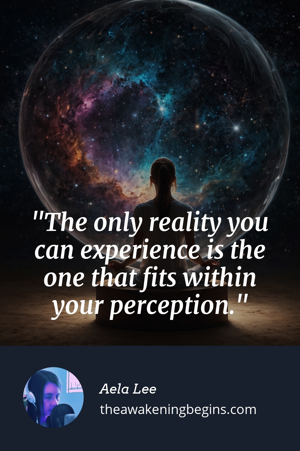 Pinterst Image The only reality you can experience is the one that fits within your perception.