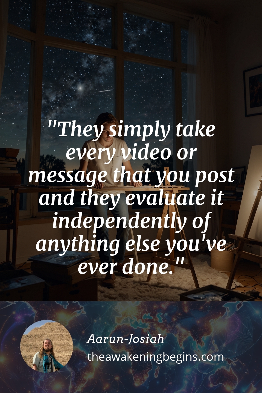 Pinterest Image They simply take every video or message that you post and they evaluate it independently of anything else you've ever done.