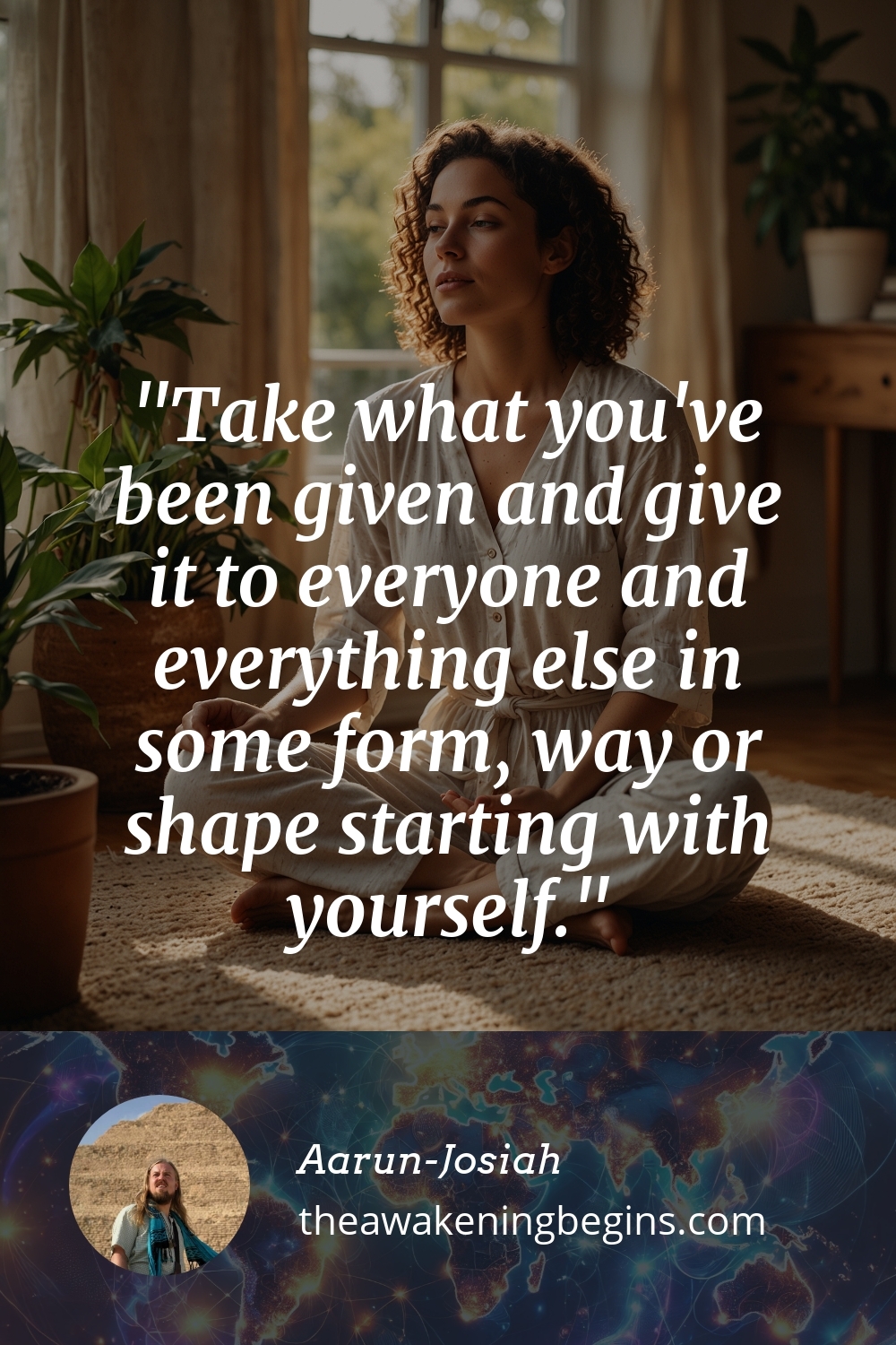 Pinterest Image Take what you've been given and give it to everyone and everything else in some form, way or shape starting with yourself.