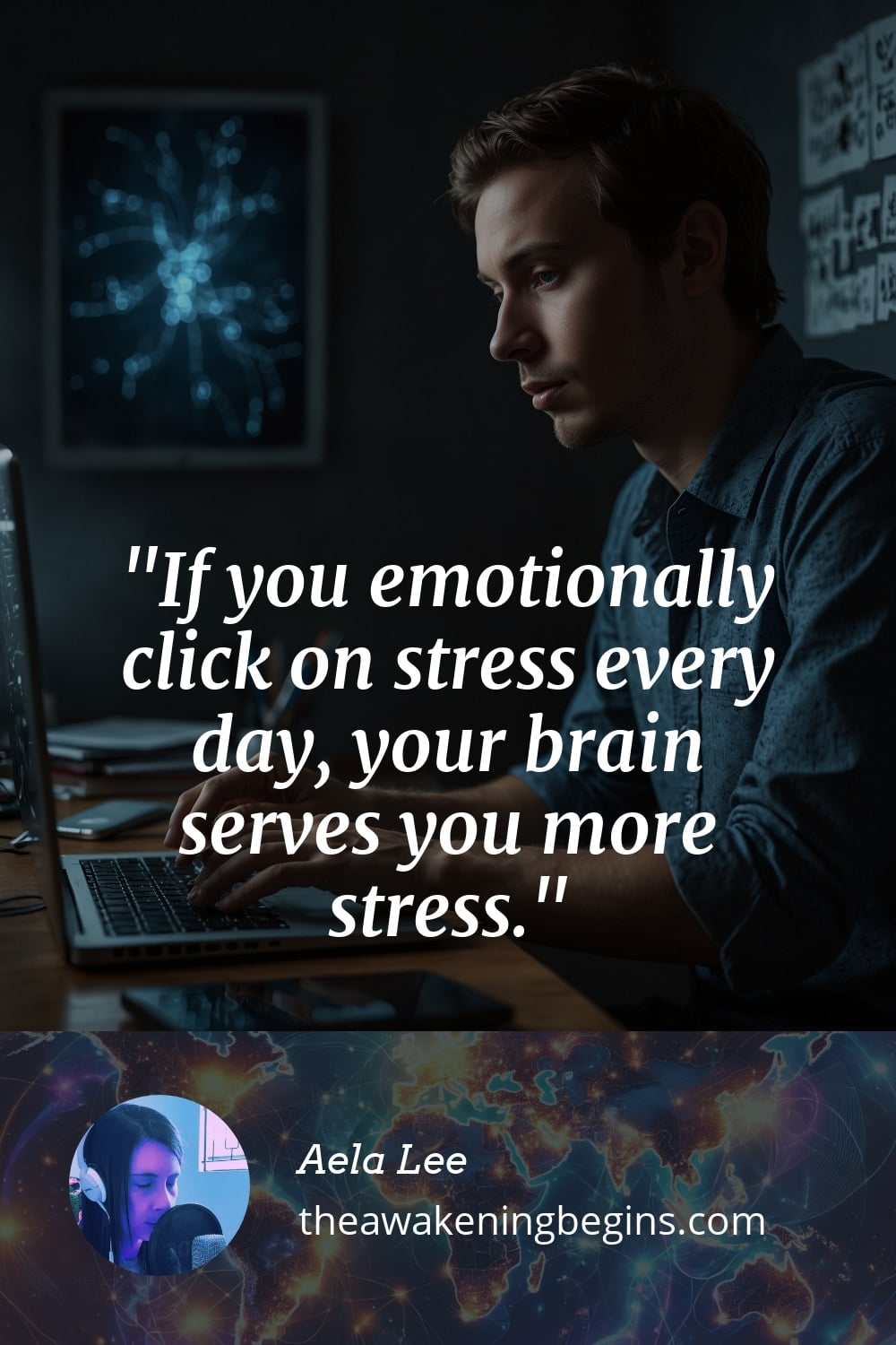 Pinterest Image If you emotionally click on stress every day, your brain serves you more stress.