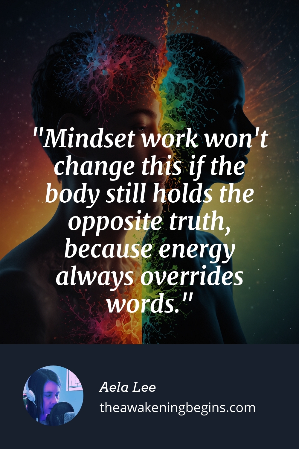 Pinterest Image Mindset work won't change this if the body still holds the opposite truth, because energy always overrides words.
