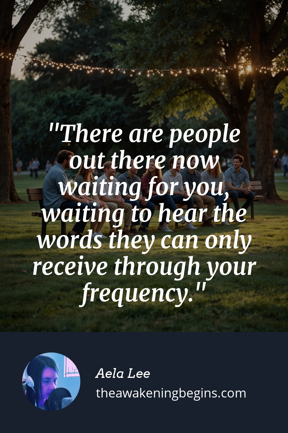 Pinterest Image There are people out there now waiting for you, waiting to hear the words they can only receive through your frequency.