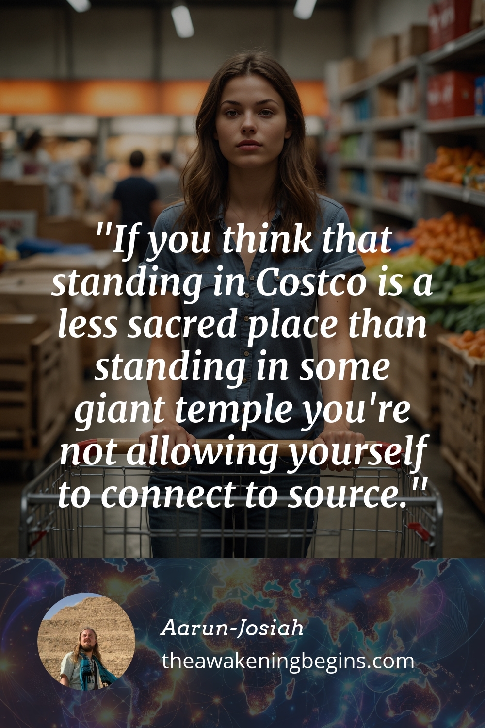 Pinterest Image If you think that standing in Costco is a less sacred place than standing in some giant temple you're not allowing yourself to connect to source.