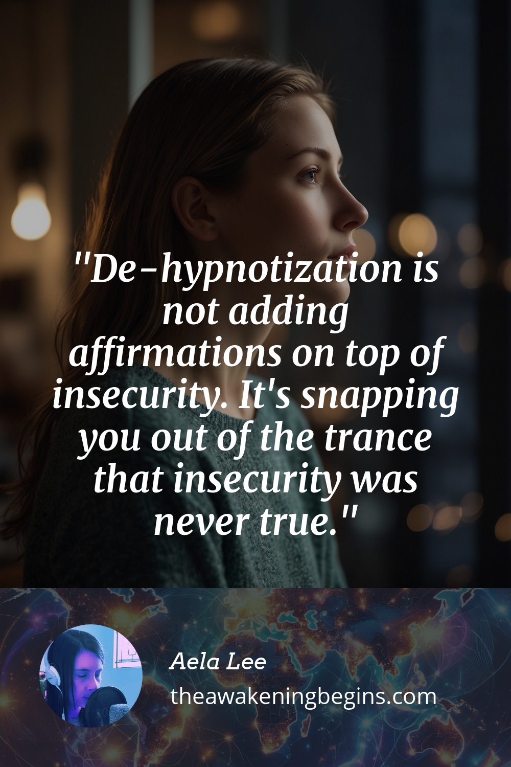 Pinterest Image De-hypnotization is not adding affirmations on top of insecurity. It's snapping you out of the trance that insecurity was never true.