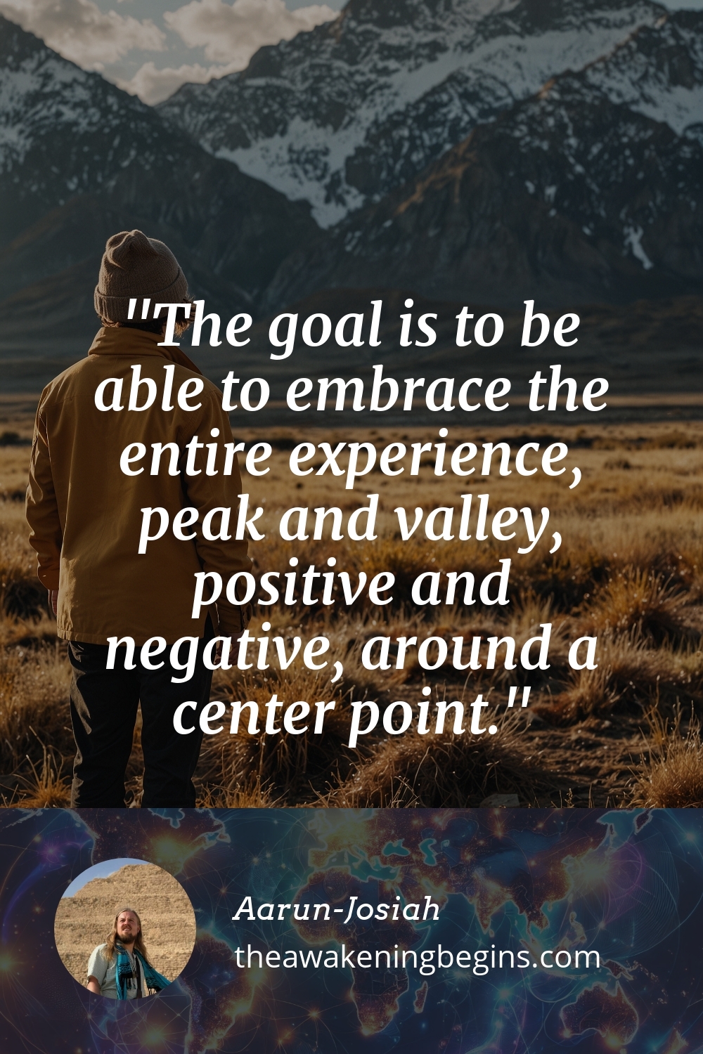 Pinterest Image The goal is to be able to embrace the entire experience, peak and valley, positive and negative, around a center point.