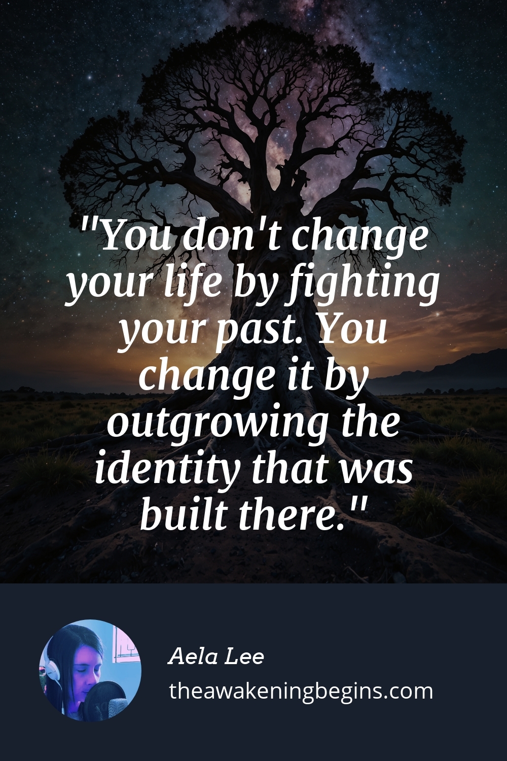 Pinterest Image You don't change your life by fighting your past. You change it by outgrowing the identity that was built there.