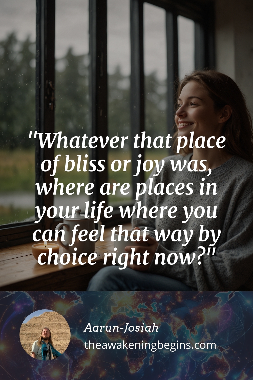 Pinterest Image Whatever that place of bliss or joy was, where are places in your life where you can feel that way by choice right now?