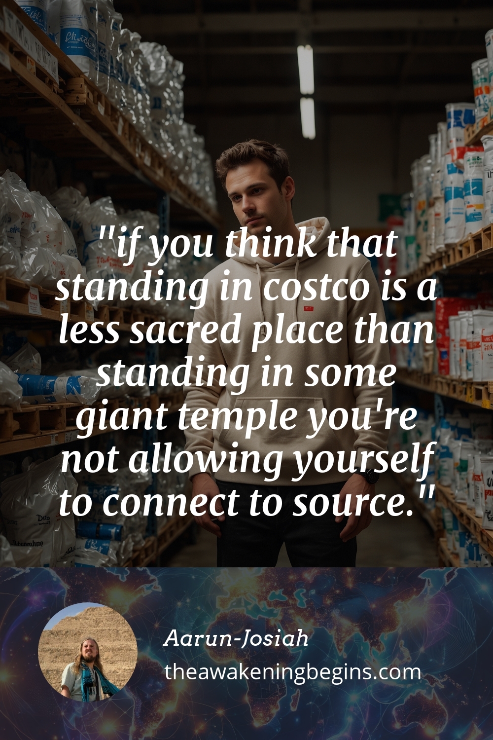 Pinterst Image if you think that standing in costco is a less sacred place than standing in some giant temple you're not allowing yourself to connect to source.