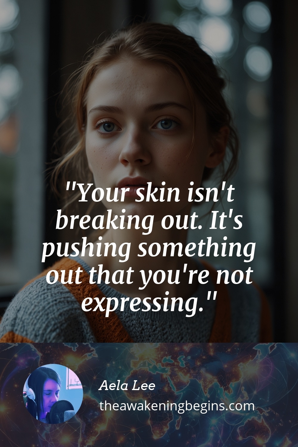 Pinterest Image Your skin isn't breaking out. It's pushing something out that you're not expressing.
