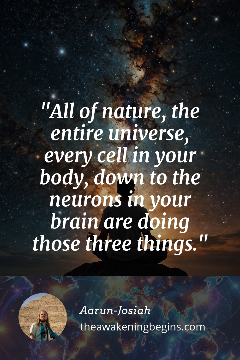 Pinterest Image All of nature, the entire universe, every cell in your body, down to the neurons in your brain are doing those three things.