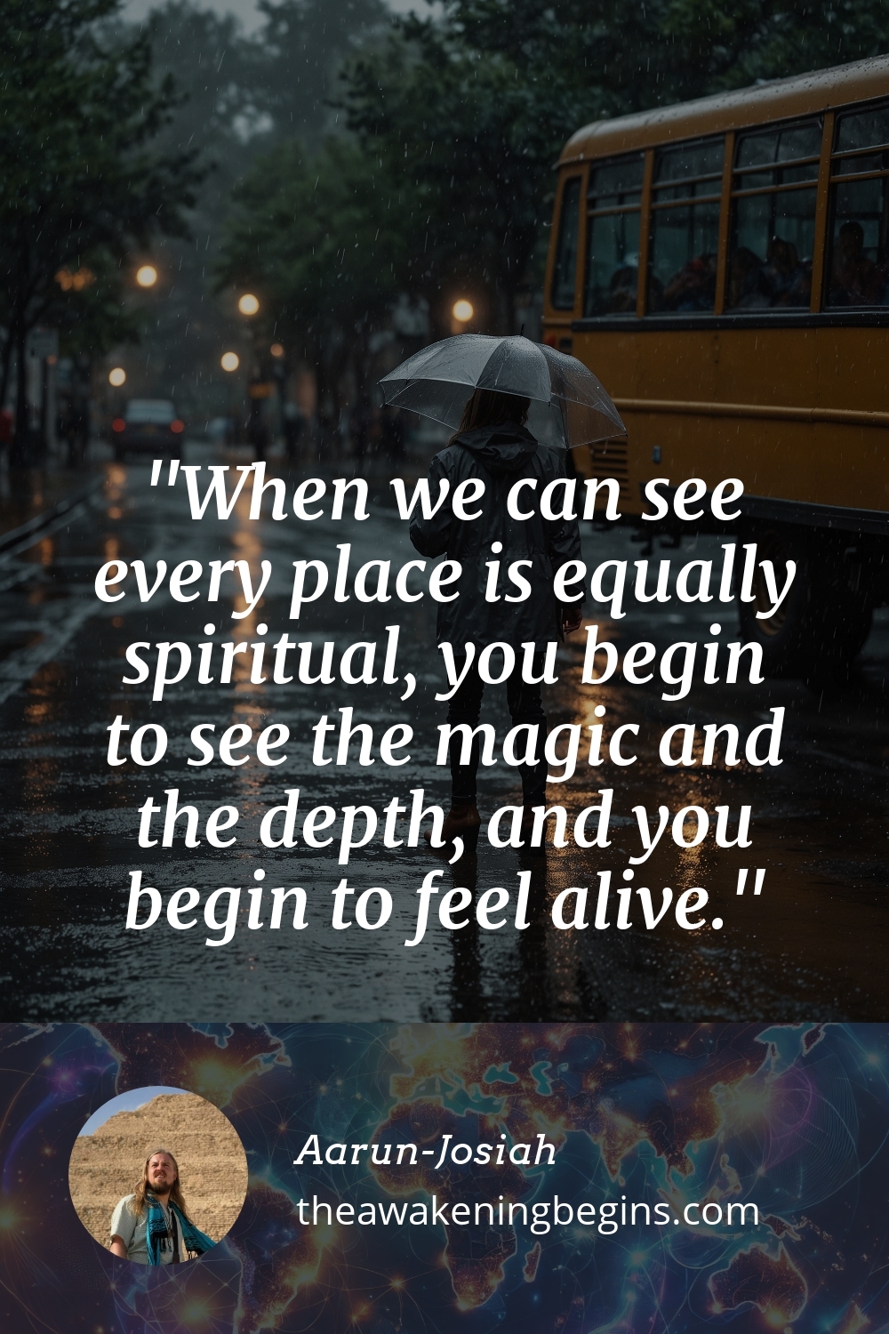 Pinterest Image When we can see every place is equally spiritual, you begin to see the magic and the depth, and you begin to feel alive.