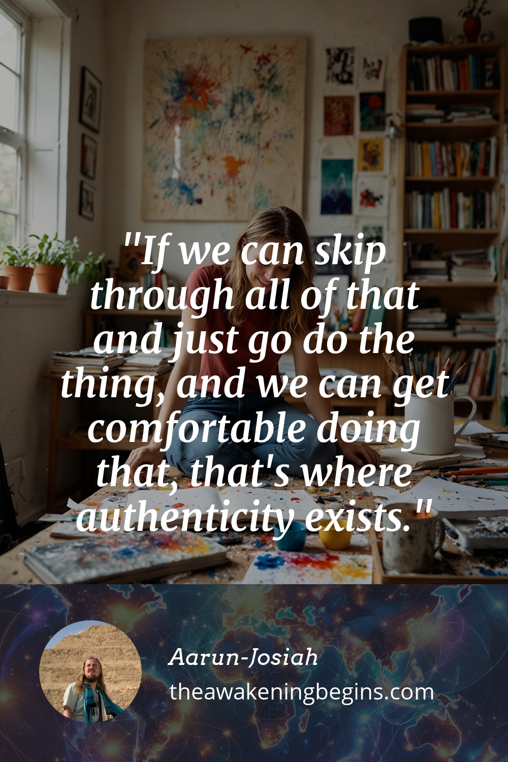 Pinterest Image If we can skip through all of that and just go do the thing, and we can get comfortable doing that, that's where authenticity exists.