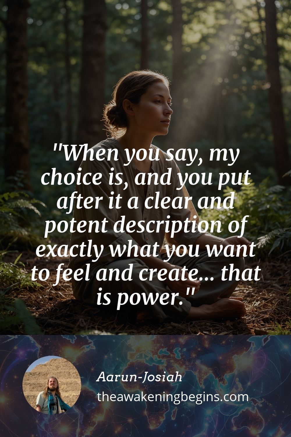 Pinterst Image When you say, my choice is, and you put after it a clear and potent description of exactly what you want to feel and create... that is power.