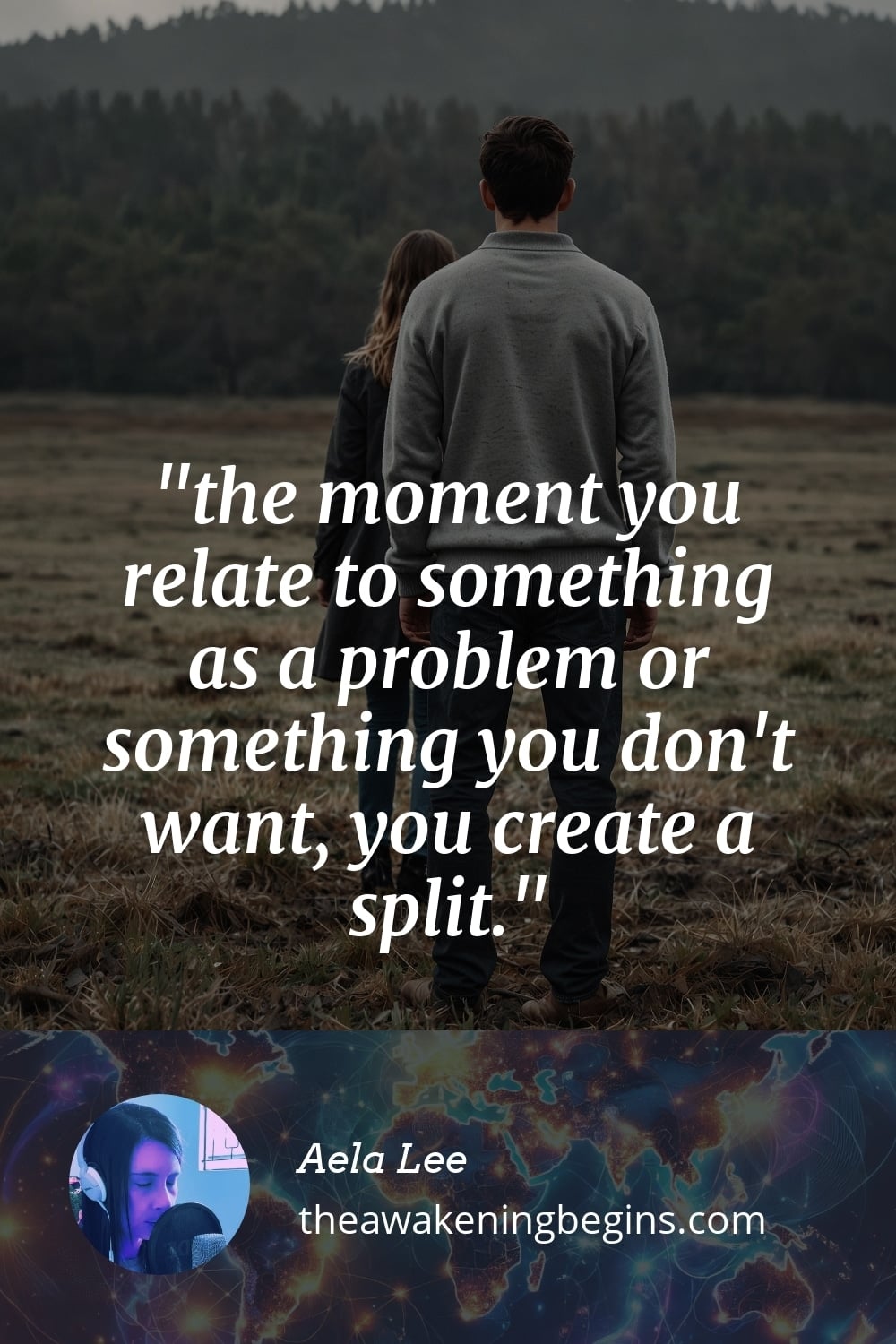 Pinterst Image the moment you relate to something as a problem or something you don't want, you create a split.