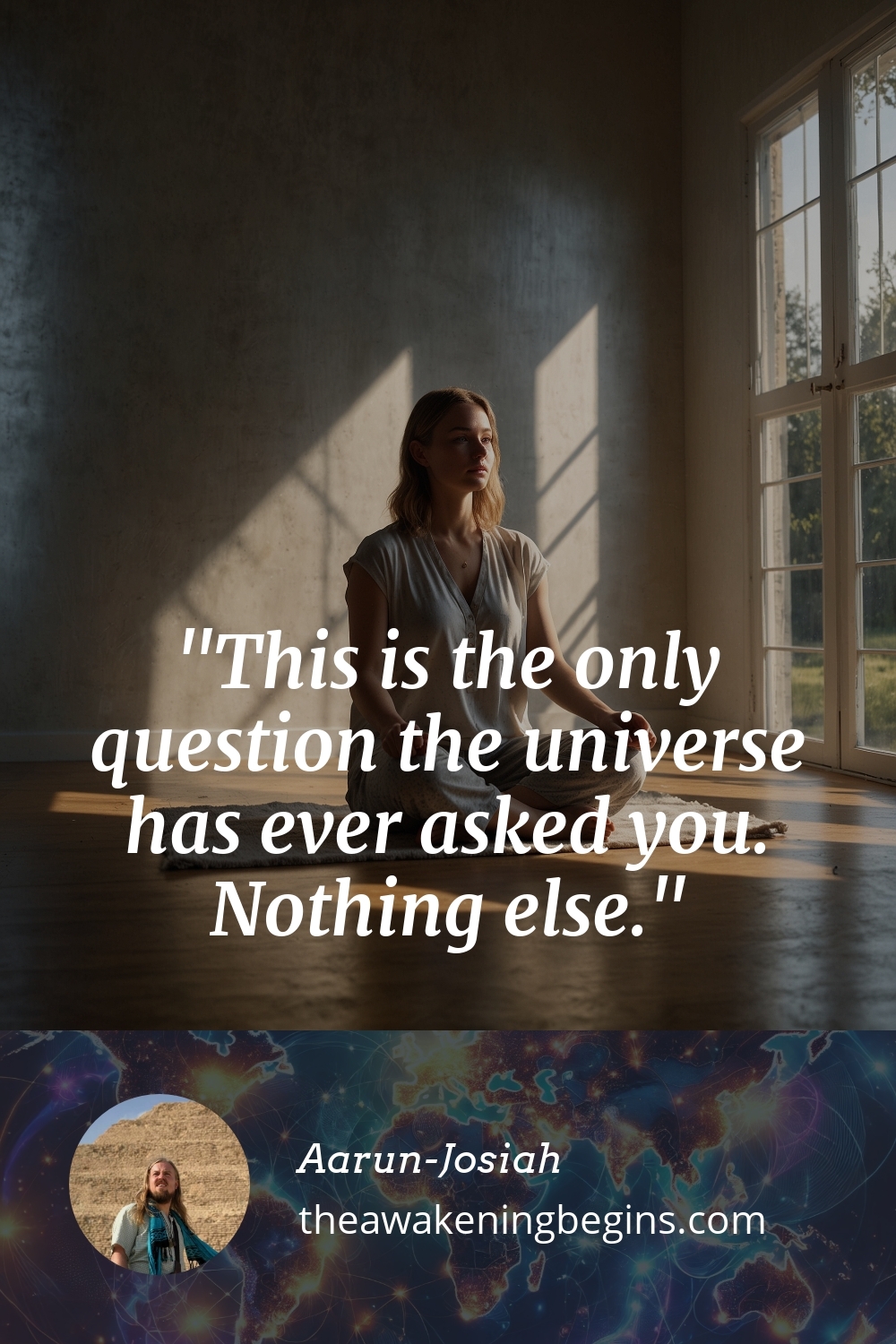 Pinterst Image This is the only question the universe has ever asked you. Nothing else.