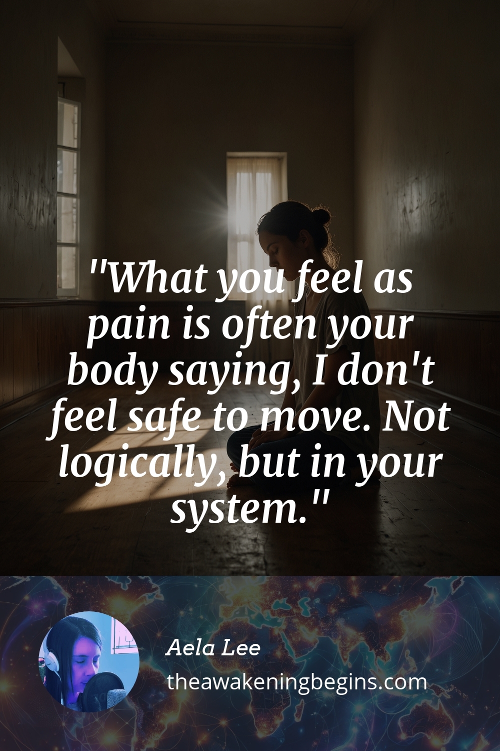 Pinterst Image What you feel as pain is often your body saying, I don't feel safe to move. Not logically, but in your system.