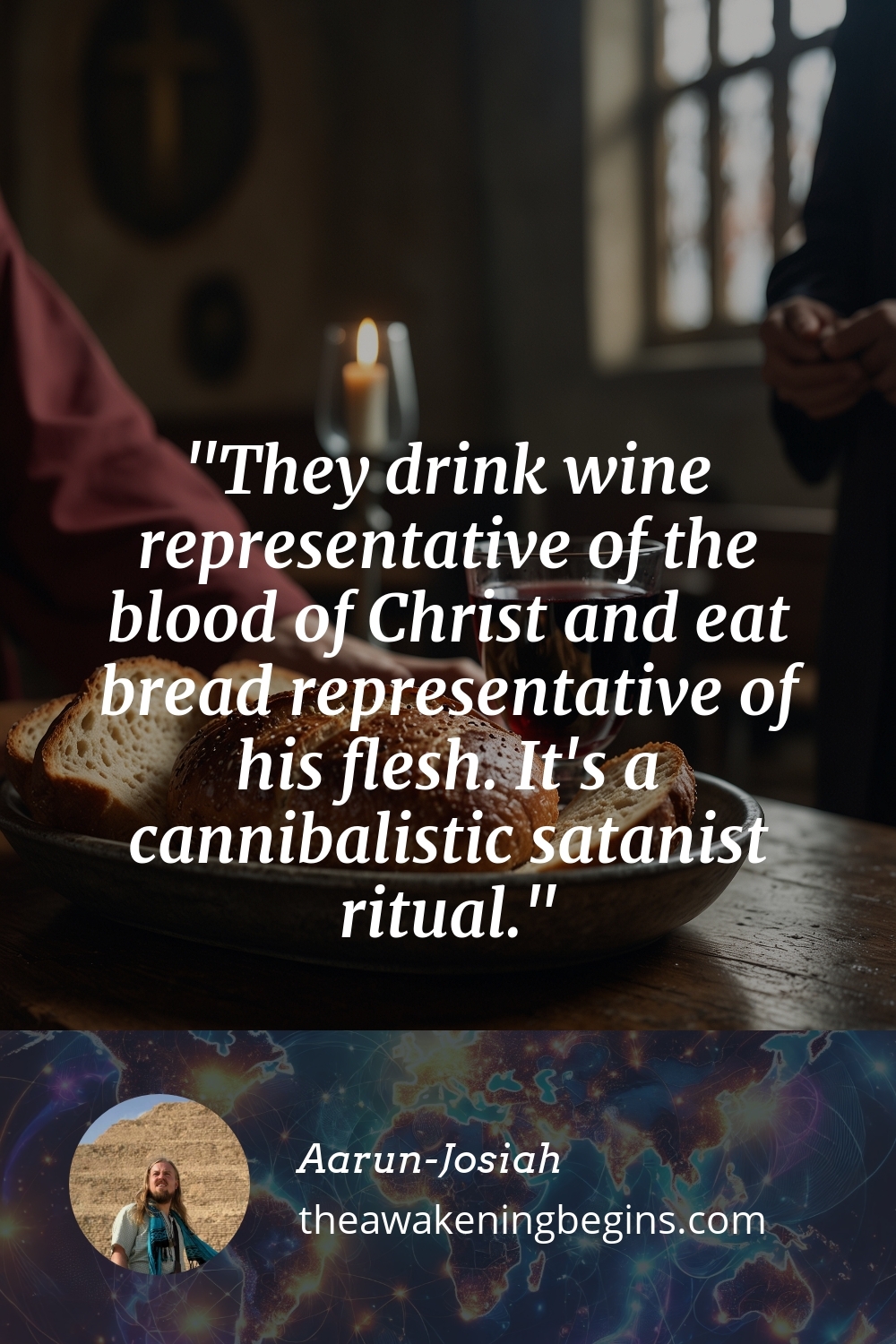 Pinterst Image They drink wine representative of the blood of Christ and eat bread representative of his flesh. It's a cannibalistic satanist ritual.
