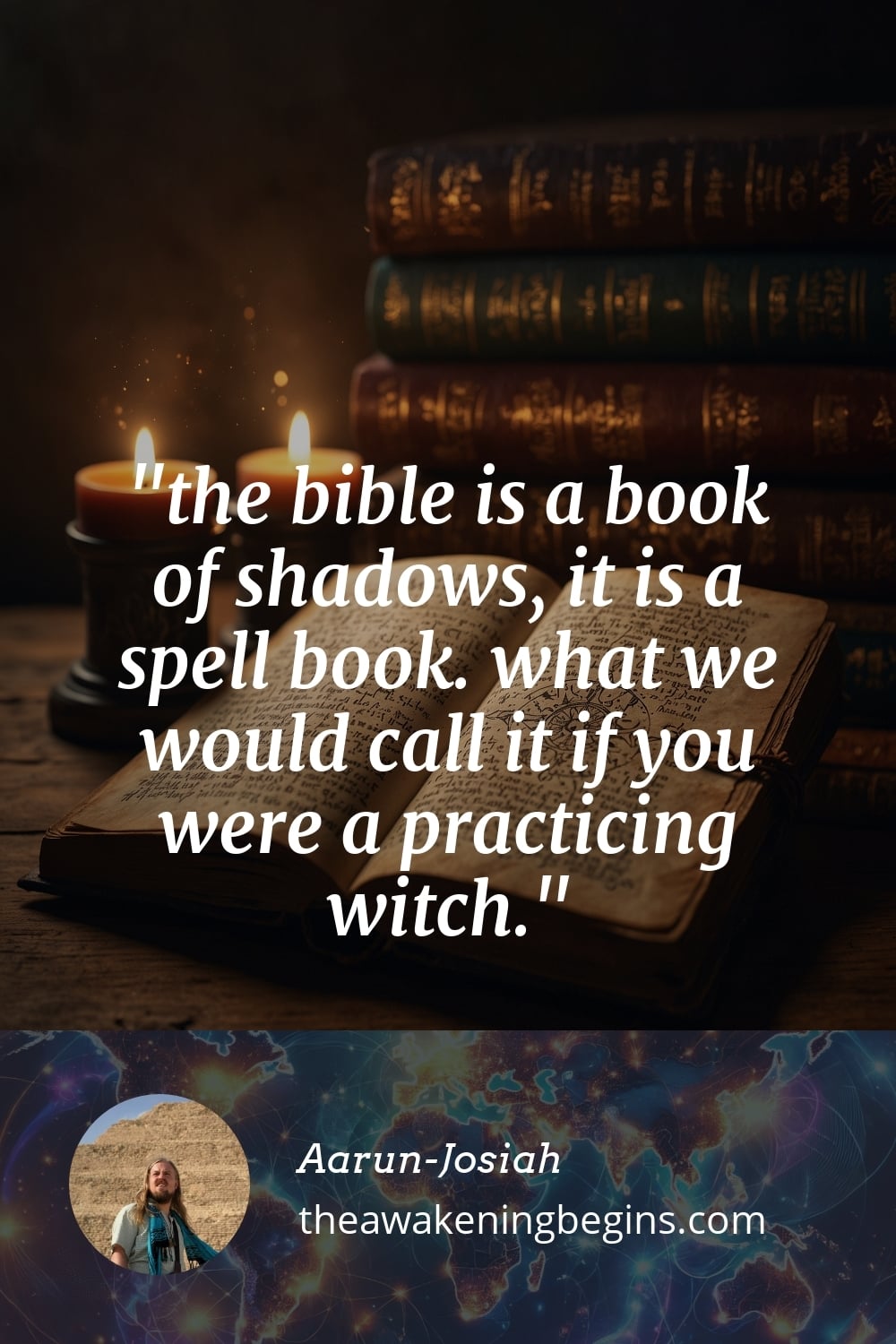 Pinterst Image the bible is a book of shadows, it is a spell book. what we would call it if you were a practicing witch.