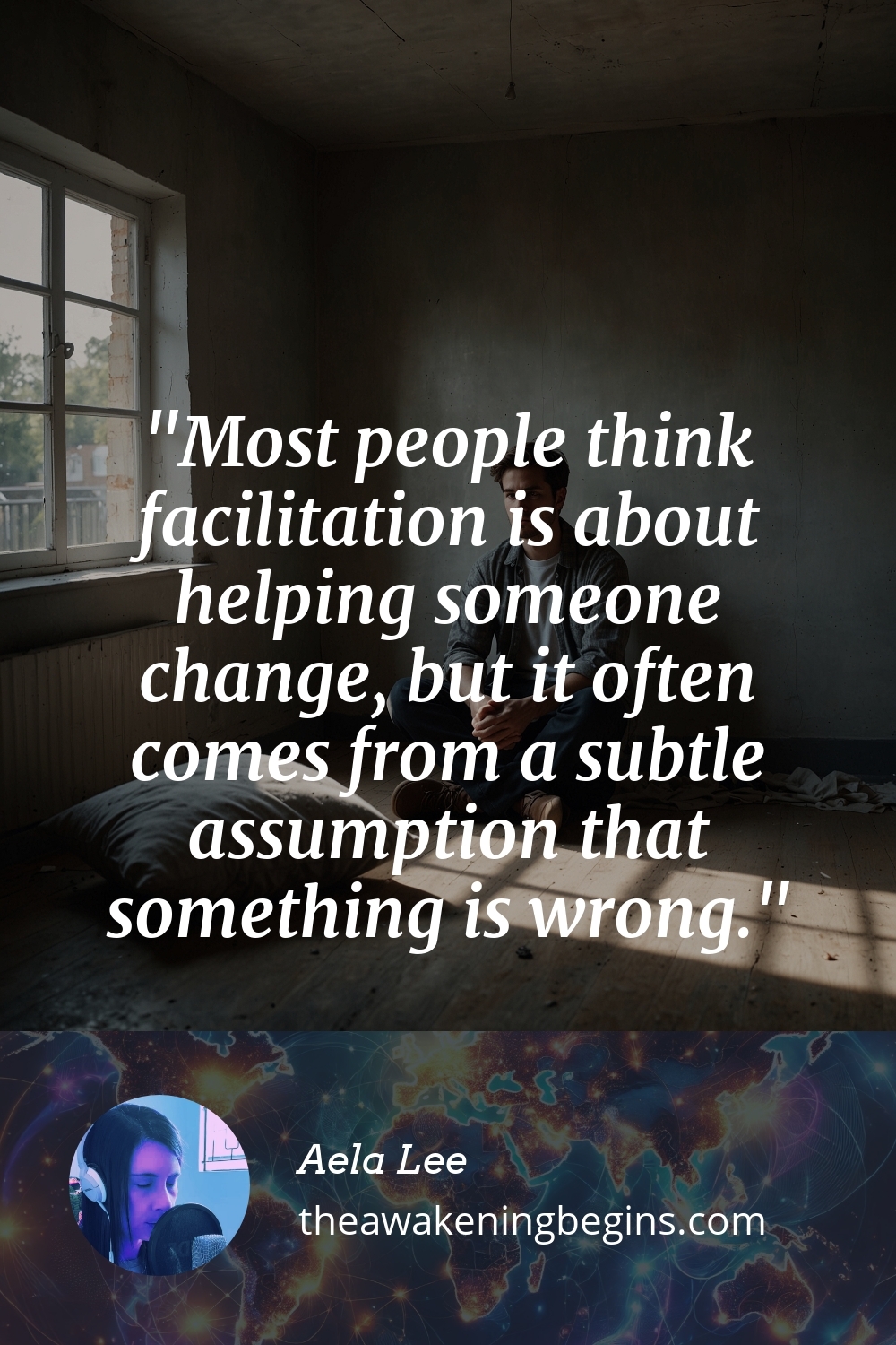 Pinterst Image Most people think facilitation is about helping someone change, but it often comes from a subtle assumption that something is wrong.