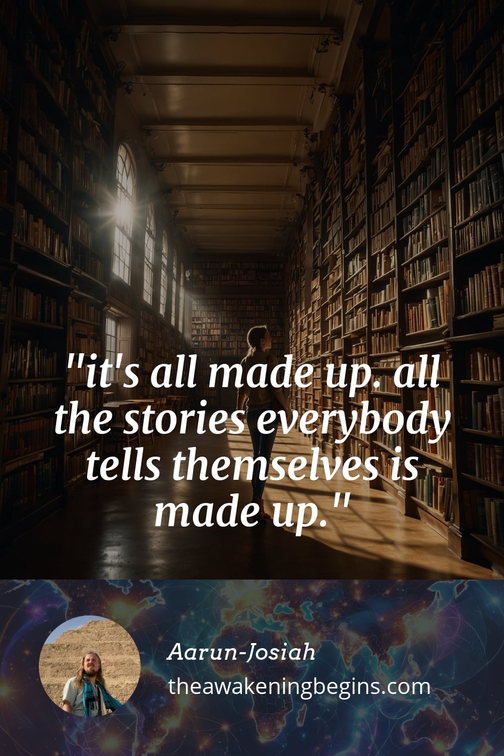 Pinterst Image it's all made up. all the stories everybody tells themselves is made up.