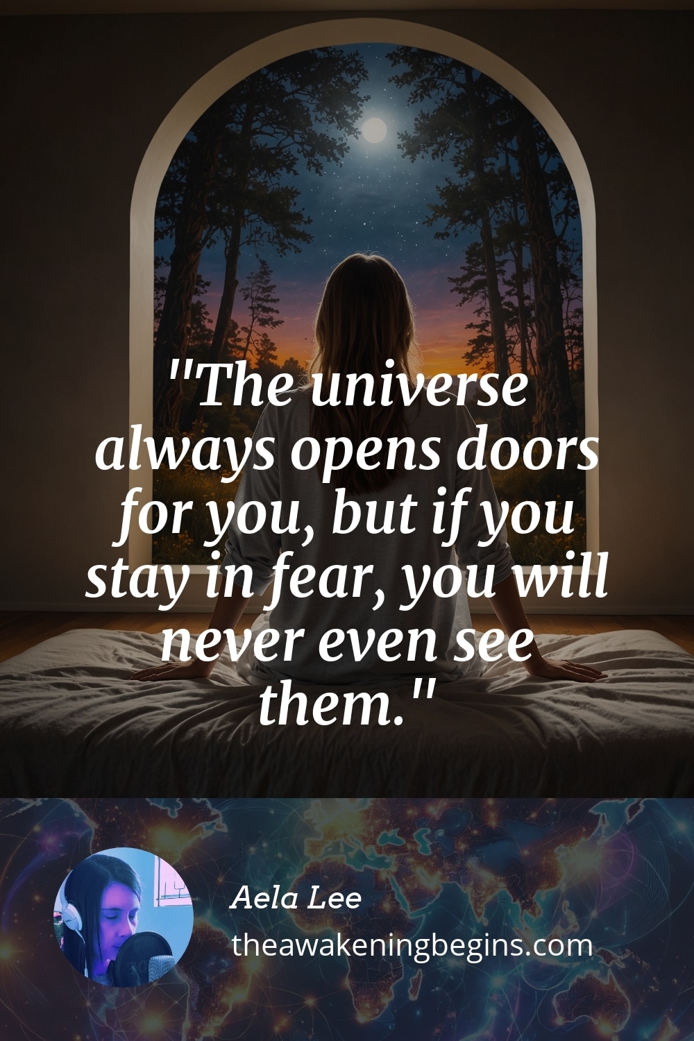 Pinterst Image The universe always opens doors for you, but if you stay in fear, you will never even see them.