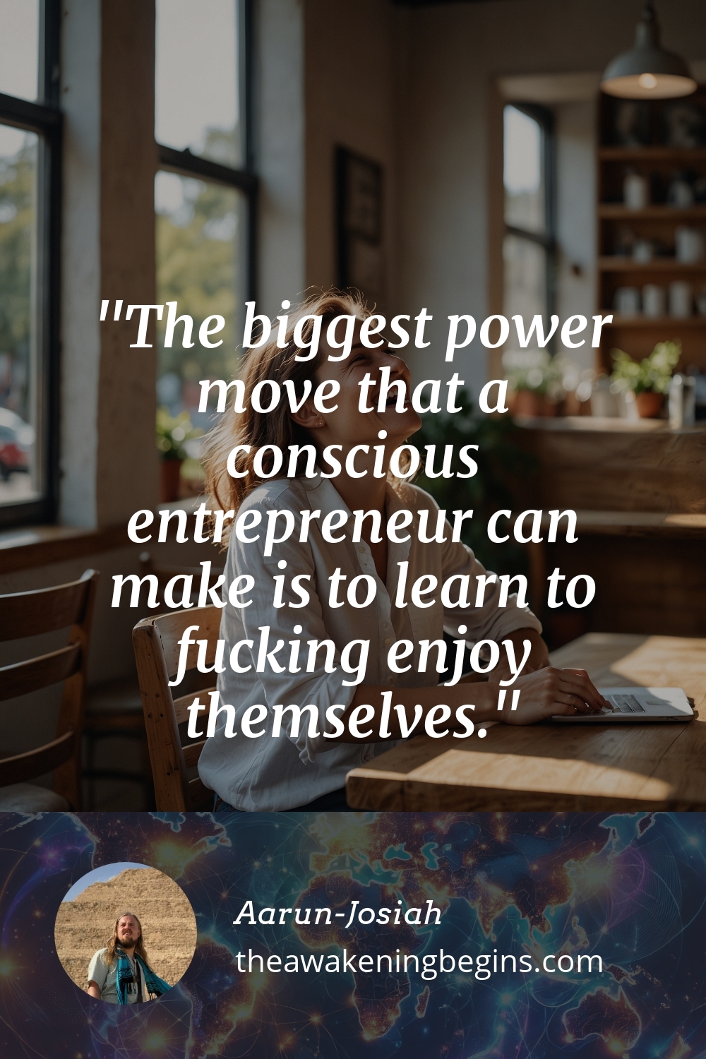 Pinterst Image The biggest power move that a conscious entrepreneur can make is to learn to fucking enjoy themselves.
