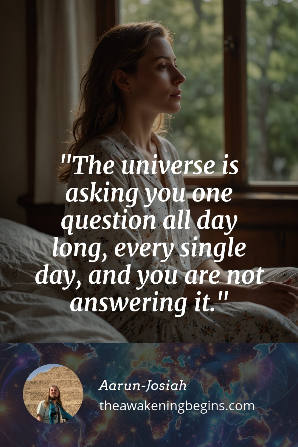 Pinterst Image The universe is asking you one question all day long, every single day, and you are not answering it.