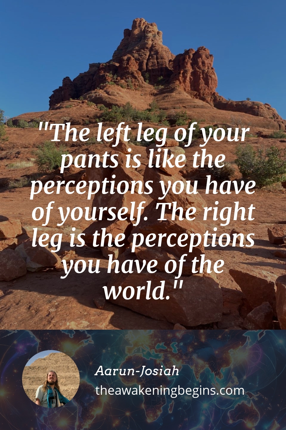 Pinterst Image The left leg of your pants is like the perceptions you have of yourself. The right leg is the perceptions you have of the world.
