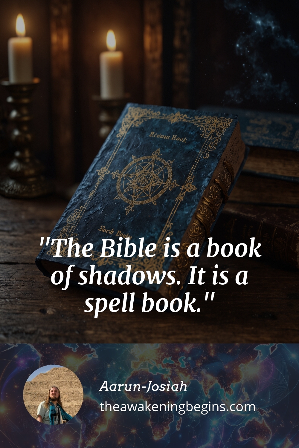 Pinterst Image The Bible is a book of shadows. It is a spell book.