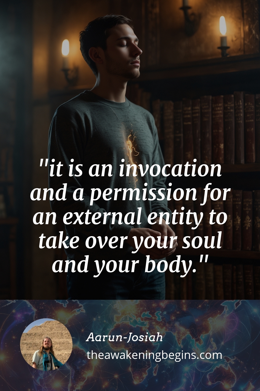 Pinterst Image it is an invocation and a permission for an external entity to take over your soul and your body.