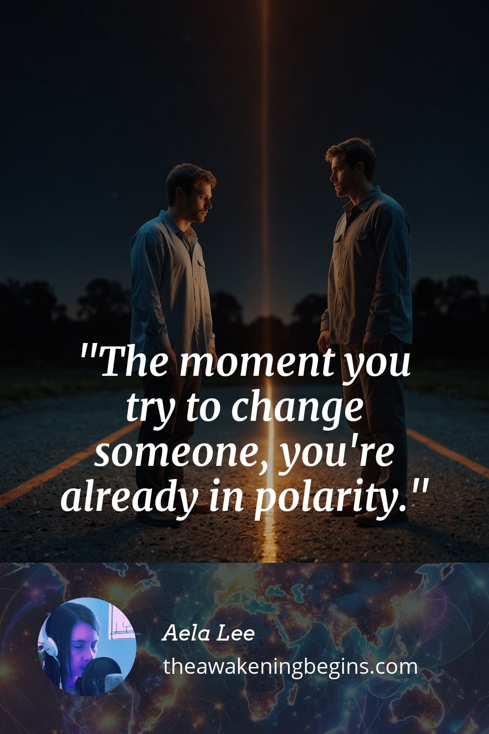 Pinterst Image The moment you try to change someone, you're already in polarity.