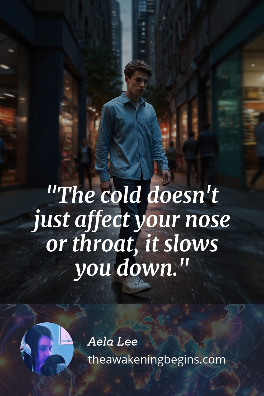 The cold doesn't just affect your nose or throat, it slows you down.