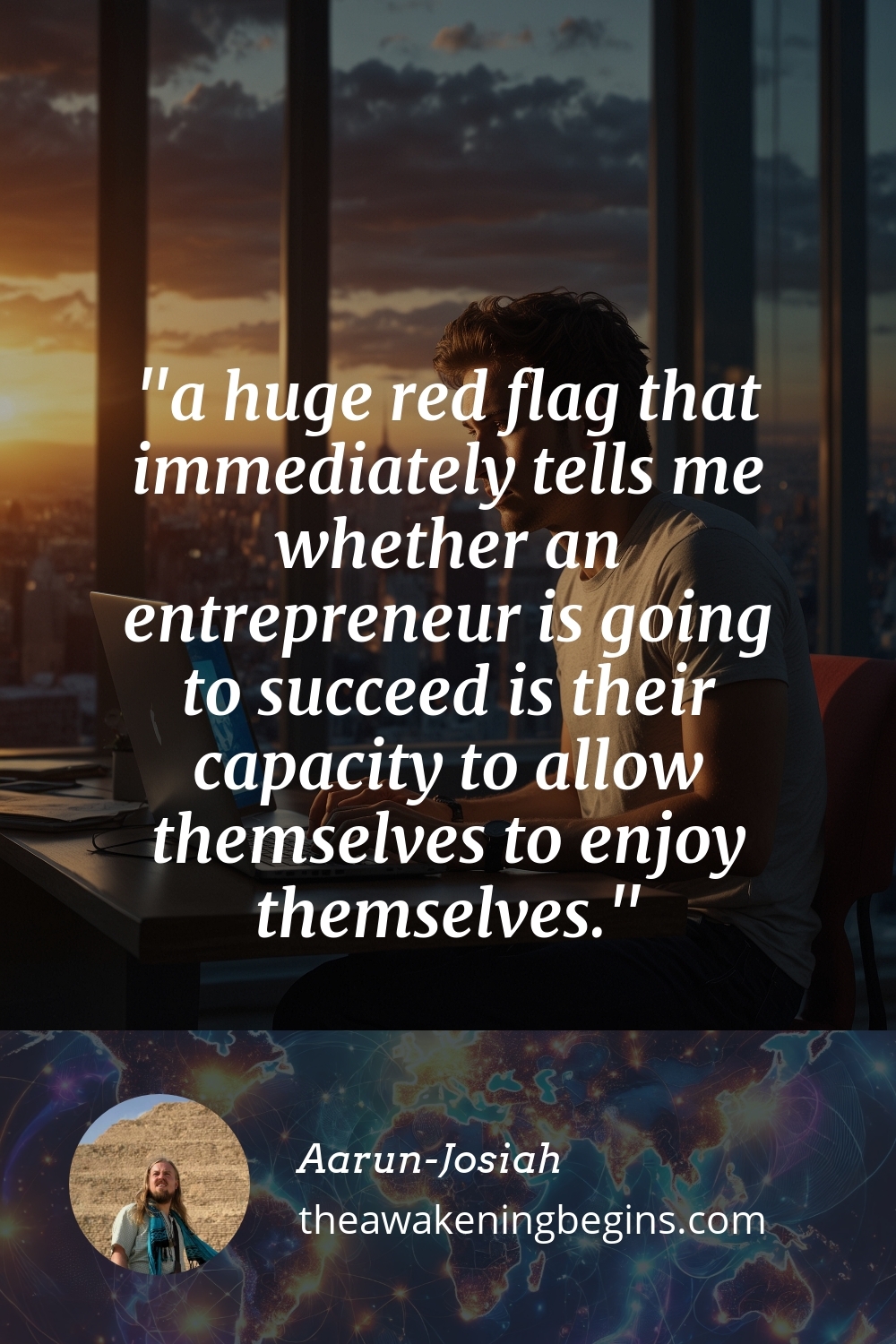 Pinterst Image a huge red flag that immediately tells me whether an entrepreneur is going to succeed is their capacity to allow themselves to enjoy themselves.