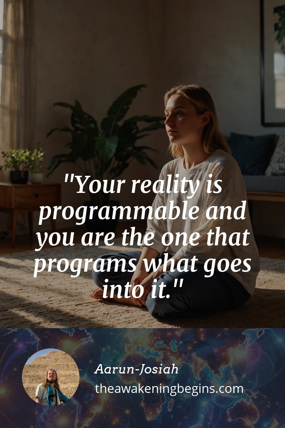 Pinterst Image Your reality is programmable and you are the one that programs what goes into it.
