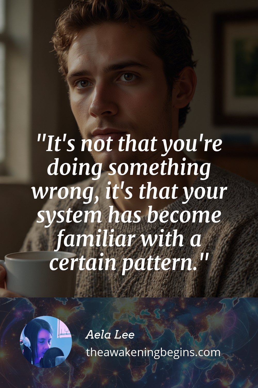It's not that you're doing something wrong, it's that your system has become familiar with a certain pattern.