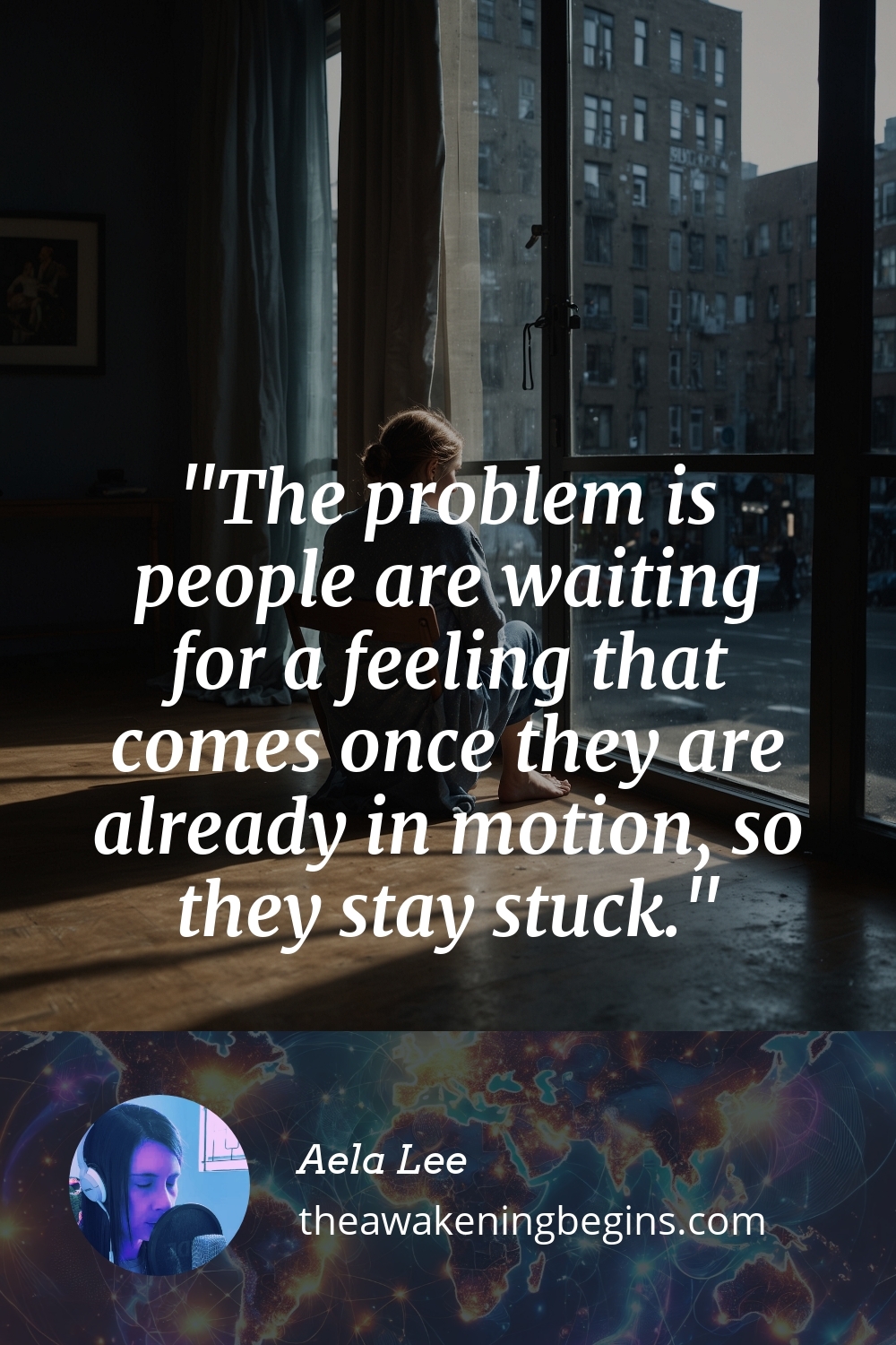 Pinterest Image The problem is people are waiting for a feeling that comes once they are already in motion, so they stay stuck.
