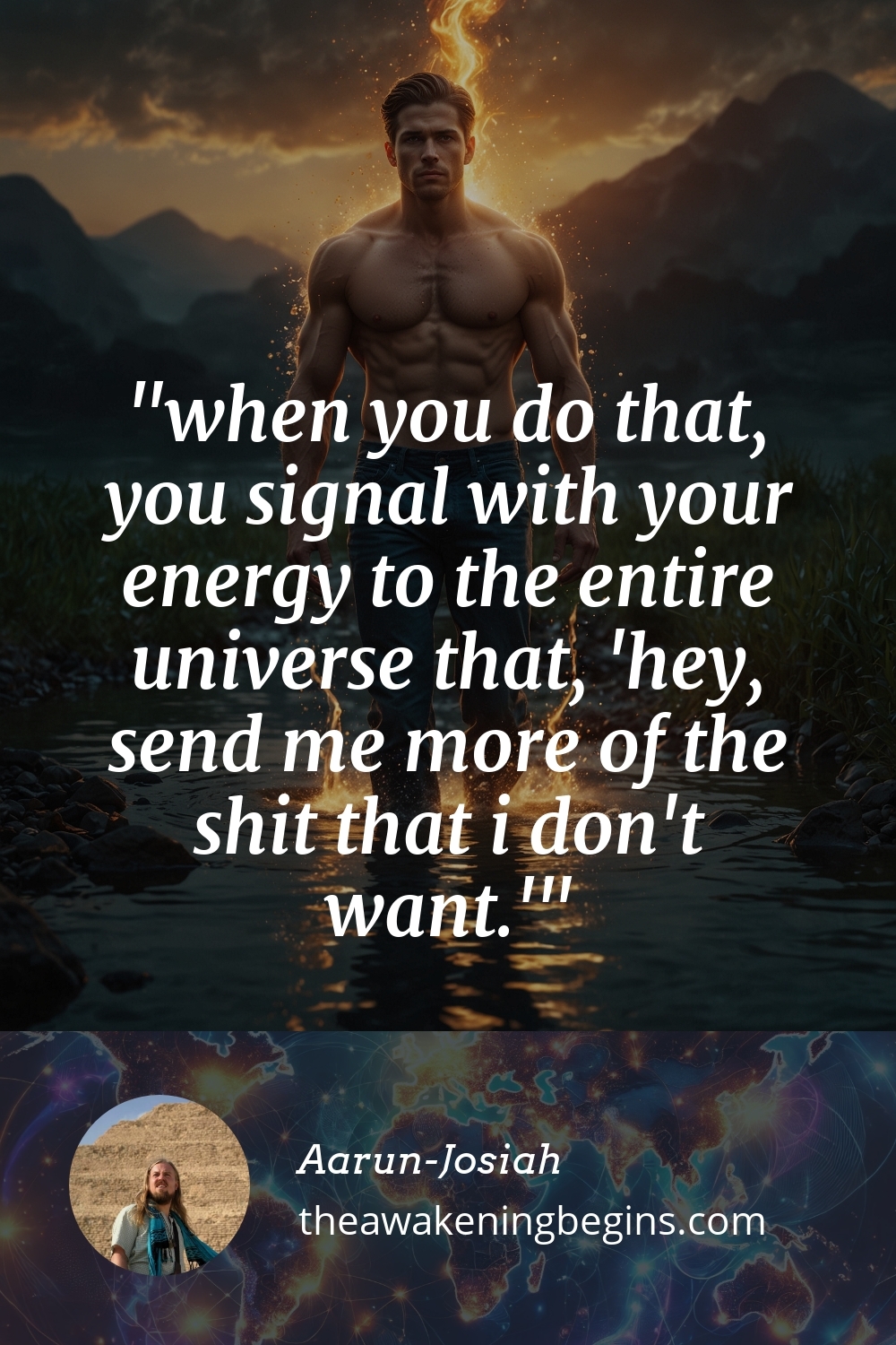 Pinterest Image when you do that, you signal with your energy to the entire universe that, 'hey, send me more of the shit that i don't want.'