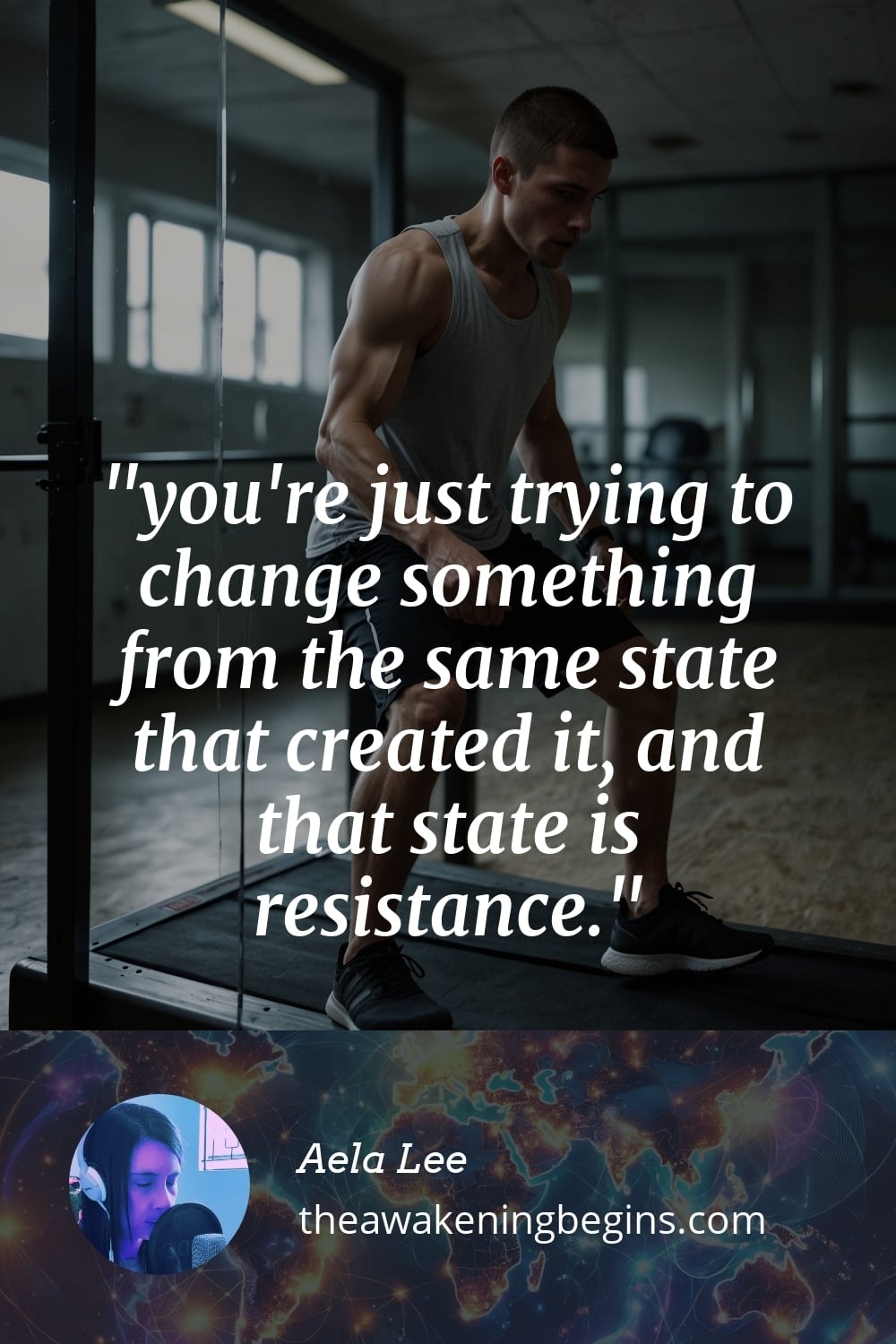 Pinterest Image you're just trying to change something from the same state that created it, and that state is resistance.